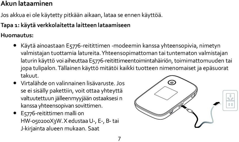 Yhteensopimattoman tai tuntematon valmistajan laturin käyttö voi aiheuttaa E5776-reitittimeentoimintahäiriön, toimimattomuuden tai jopa tulipalon.