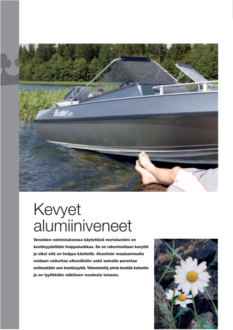 Se on rakenteeltaan kevyttä ja siksi sitä on helppo käsitellä.