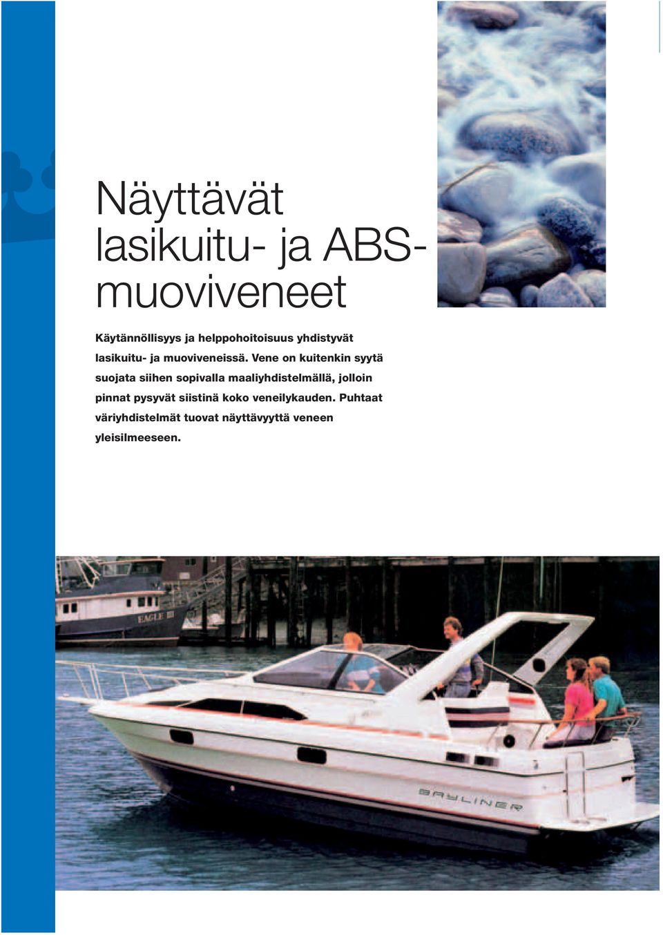 Vene on kuitenkin syytä suojata siihen sopivalla maaliyhdistelmällä,