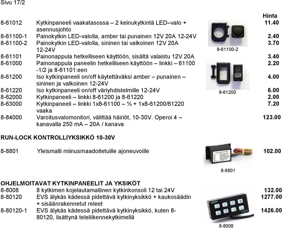 61100-1/2 ja 8-61101:een Iso kytkinpaneeli on/off käytettäväksi amber punainen sininen ja valkoinen 12-24V Iso kytkinpaneeli on/off väriyhdistelmille 12-24V Kytkinpaneeli linkki 8-61200 ja 8-61220