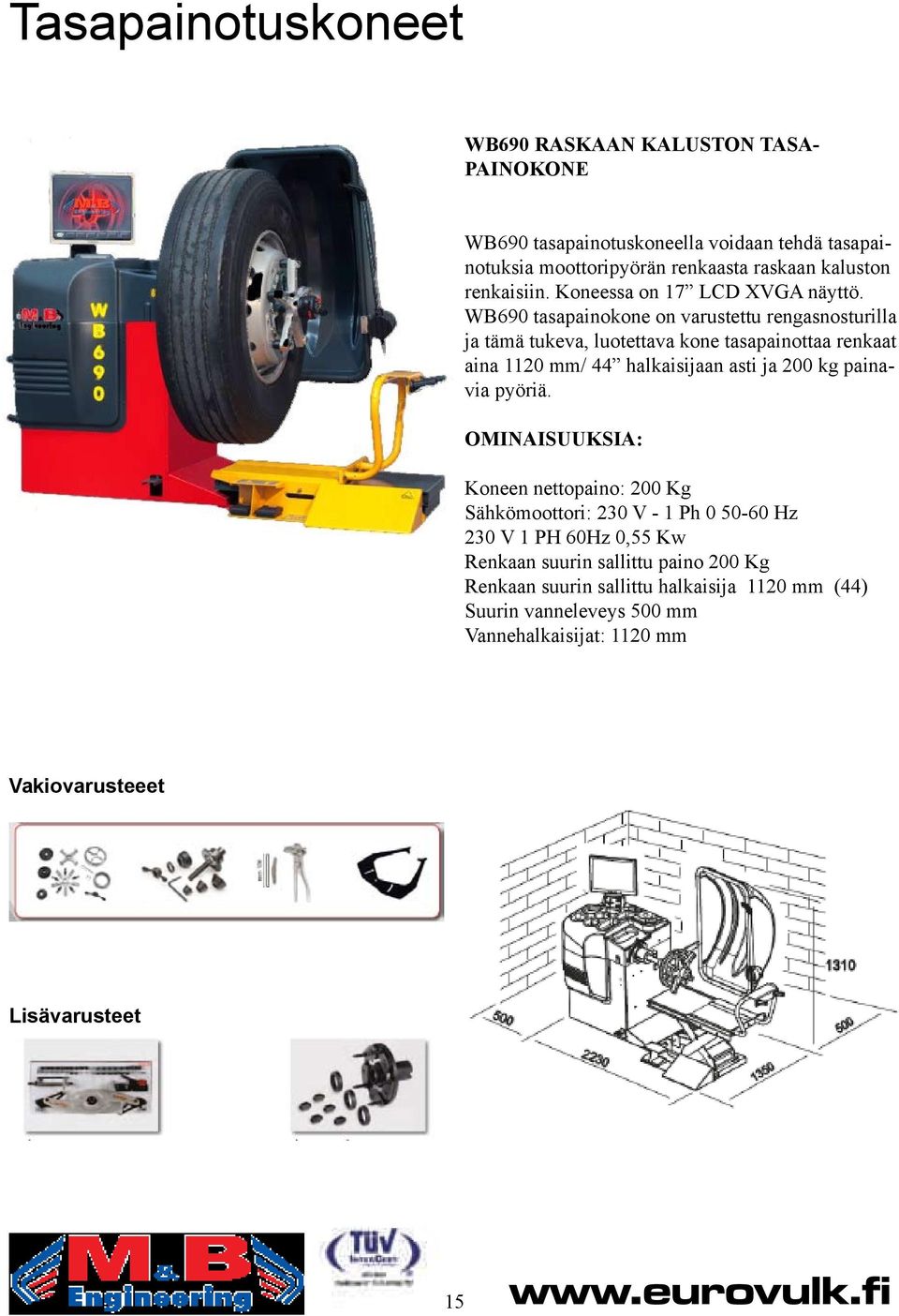 WB690 tasapainokone on varustettu rengasnosturilla ja tämä tukeva, luotettava kone tasapainottaa renkaat aina 1120 mm/ 44 halkaisijaan asti ja 200 kg painavia