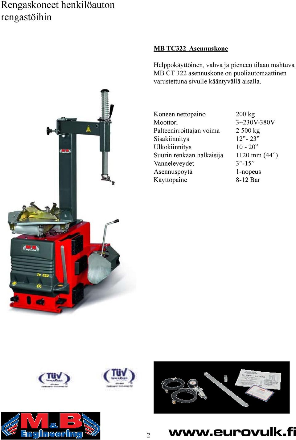 Koneen nettopaino 200 kg Moottori 3~230V-380V Palteenirroittajan voima 2 500 kg Sisäkiinnitys 12-23