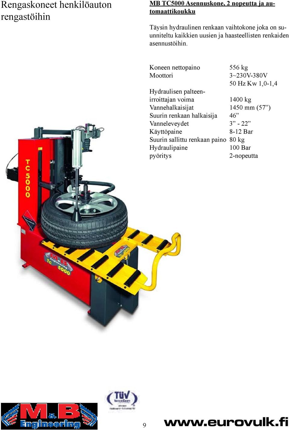 Koneen nettopaino Moottori 556 kg 3~230V-380V 50 Hz Kw 1,0-1,4 Hydraulisen palteenirroittajan voima 1400 kg Vannehalkaisijat