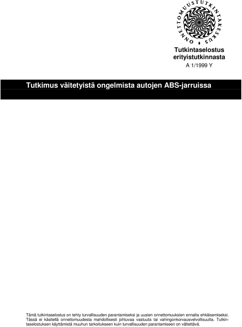 Tässä ei käsitellä onnettomuudesta mahdollisesti johtuvaa vastuuta tai