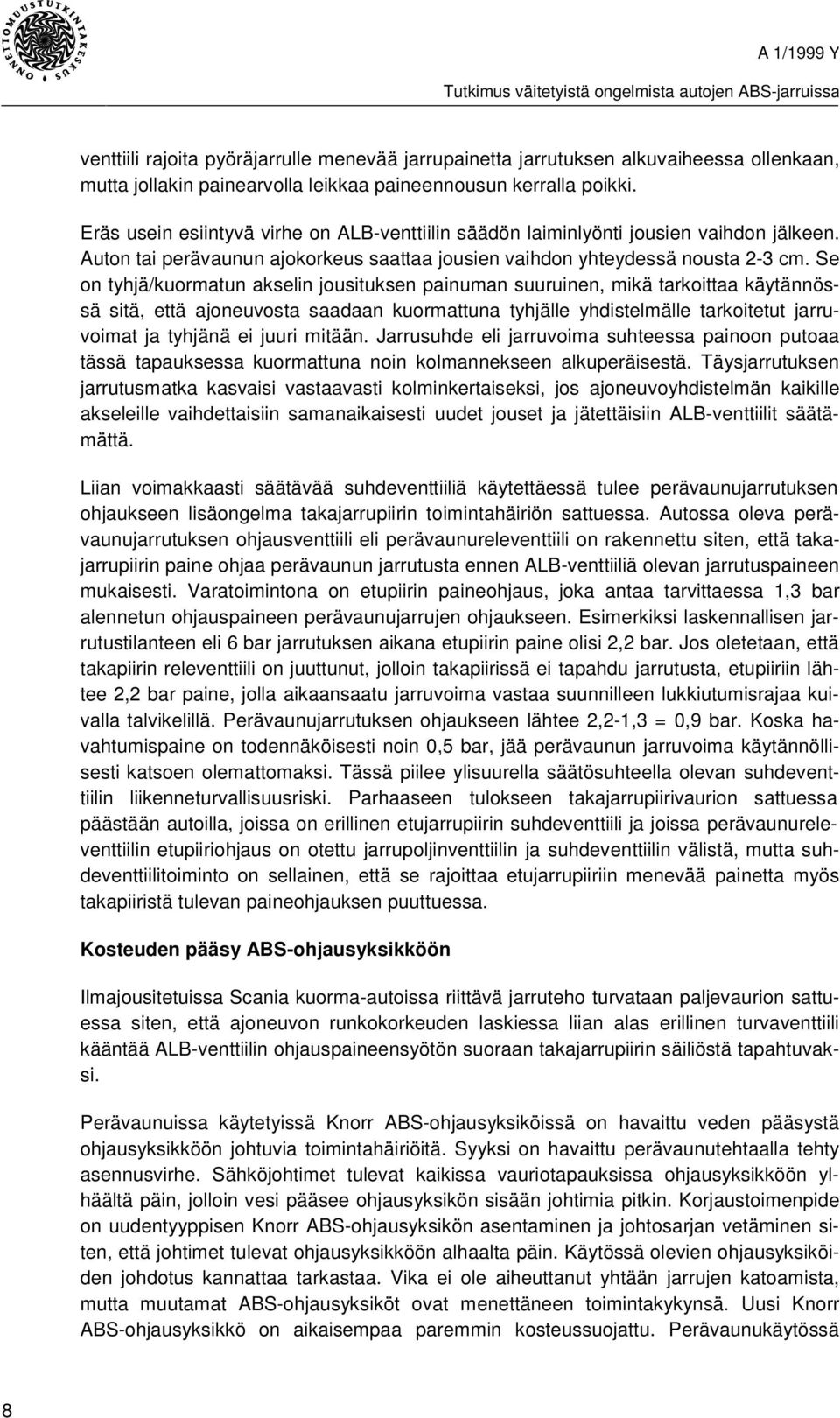 Se on tyhjä/kuormatun akselin jousituksen painuman suuruinen, mikä tarkoittaa käytännössä sitä, että ajoneuvosta saadaan kuormattuna tyhjälle yhdistelmälle tarkoitetut jarruvoimat ja tyhjänä ei juuri