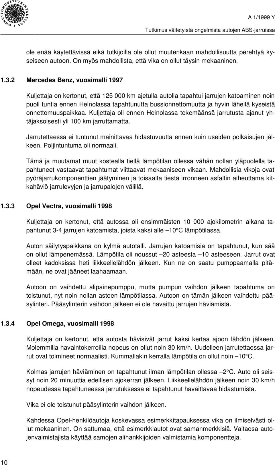 lähellä kyseistä onnettomuuspaikkaa. Kuljettaja oli ennen Heinolassa tekemäänsä jarrutusta ajanut yhtäjaksoisesti yli 100 km jarruttamatta.