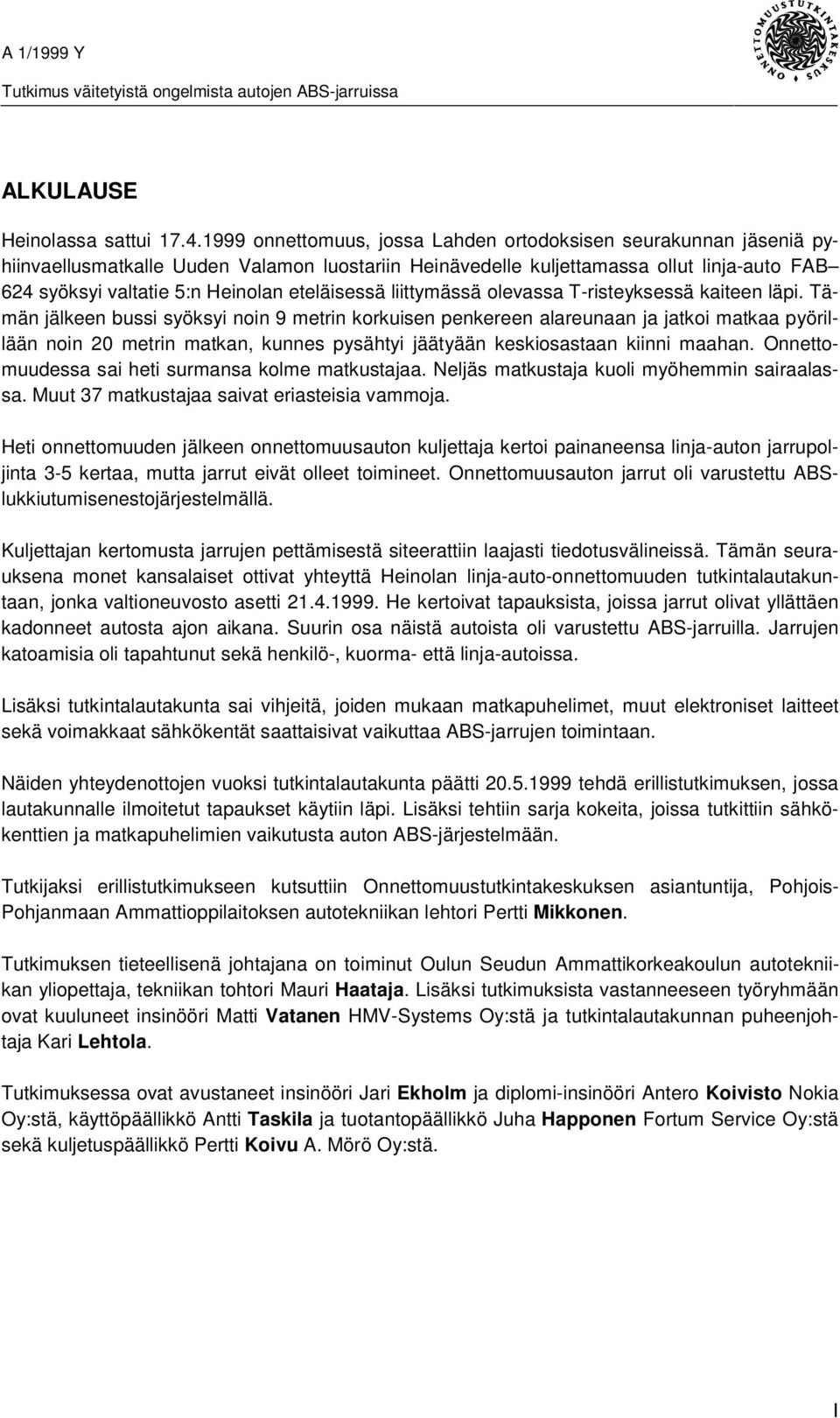 eteläisessä liittymässä olevassa T-risteyksessä kaiteen läpi.