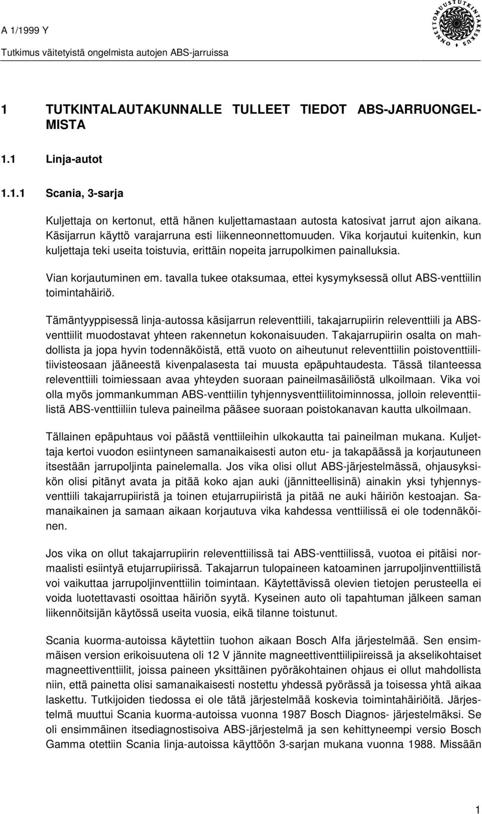 tavalla tukee otaksumaa, ettei kysymyksessä ollut ABS-venttiilin toimintahäiriö.