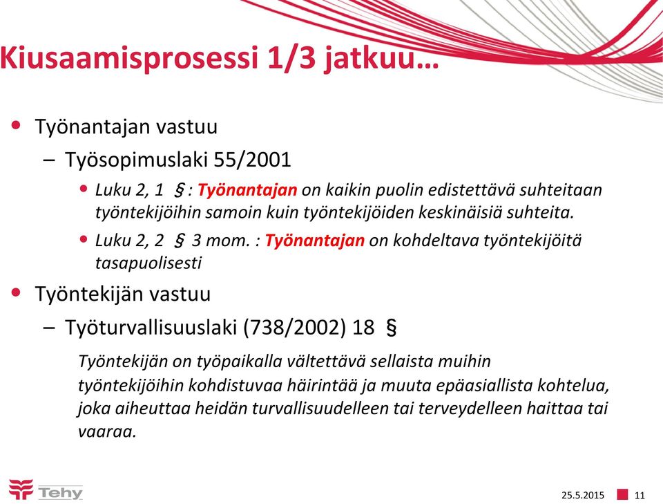 : Työnantajan on kohdeltava työntekijöitä tasapuolisesti Työntekijän vastuu Työturvallisuuslaki (738/2002) 18 Työntekijän on