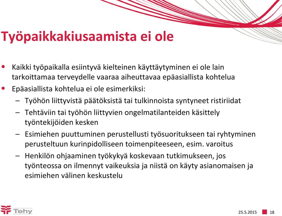 käsittely työntekijöiden kesken Esimiehen puuttuminen perustellusti työsuoritukseen tai ryhtyminen perusteltuun kurinpidolliseen toimenpiteeseen, esim.