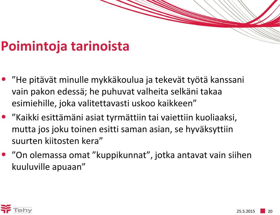 asiat tyrmättiin tai vaiettiin kuoliaaksi, mutta jos joku toinen esitti saman asian, se hyväksyttiin