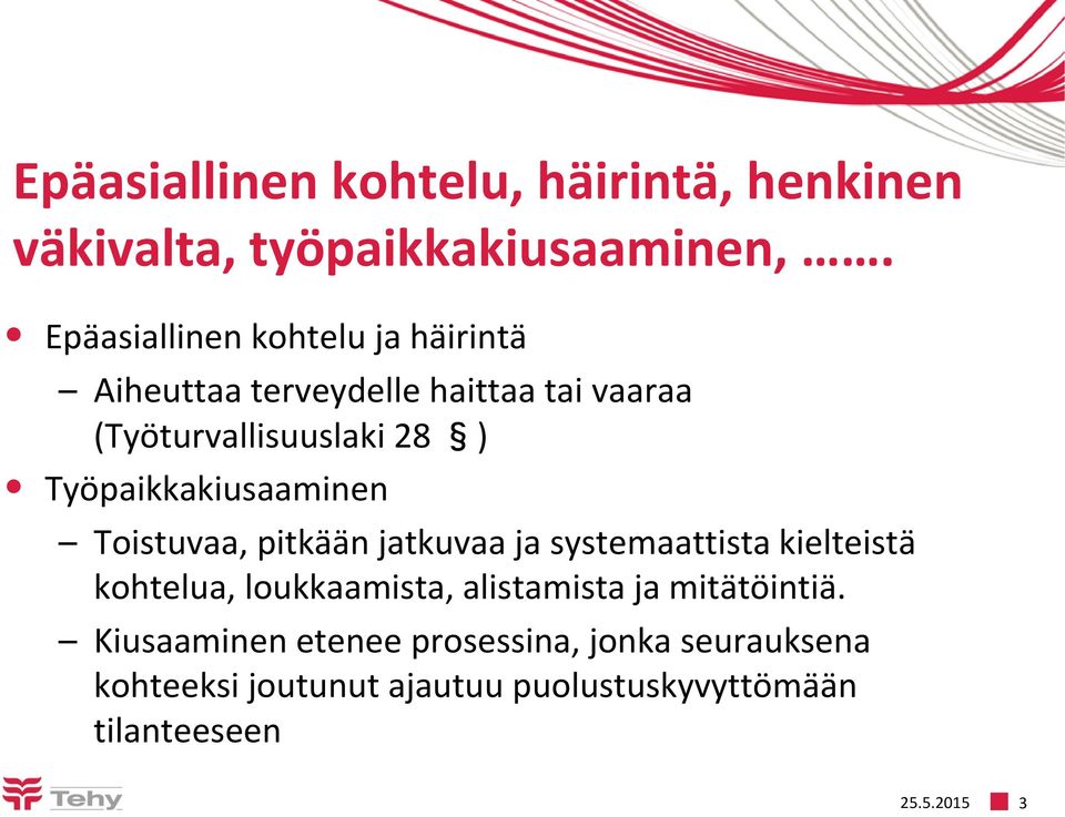 Työpaikkakiusaaminen Toistuvaa, pitkään jatkuvaa ja systemaattista kielteistä kohtelua, loukkaamista,