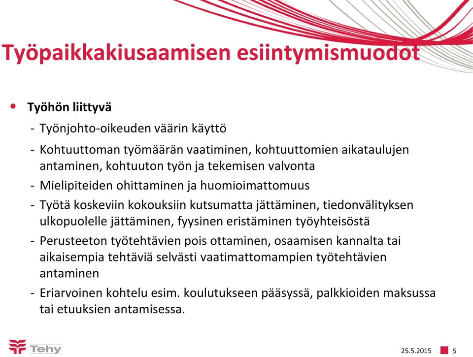 tiedonvälityksen ulkopuolelle jättäminen, fyysinen eristäminen työyhteisöstä - Perusteeton työtehtävien pois ottaminen, osaamisen kannalta tai aikaisempia