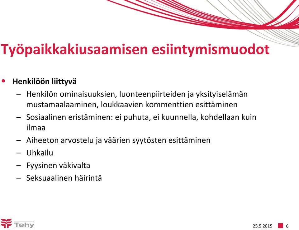 esittäminen Sosiaalinen eristäminen: ei puhuta, ei kuunnella, kohdellaan kuin ilmaa