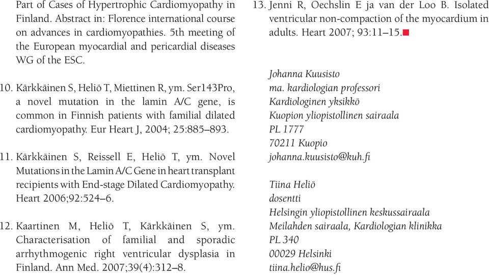 Ser143Pro, a novel mutation in the lamin A/C gene, is common in Finnish patients with familial dilated cardiomyopathy. Eur Heart J, 2004; 25:885 893. 11. Kärkkäinen S, Reissell E, Heliö T, ym.