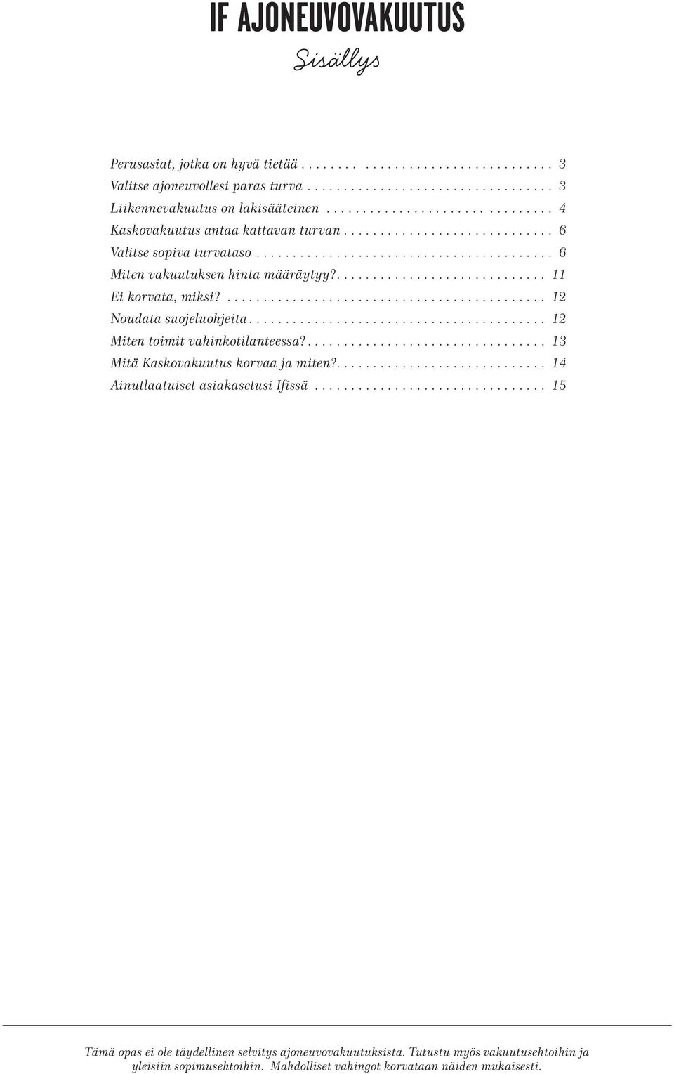 ................................. 13 Mitä Kaskovakuutus korvaa ja miten?............................. 14 Ainutlaatuiset asiakasetusi Ifissä.