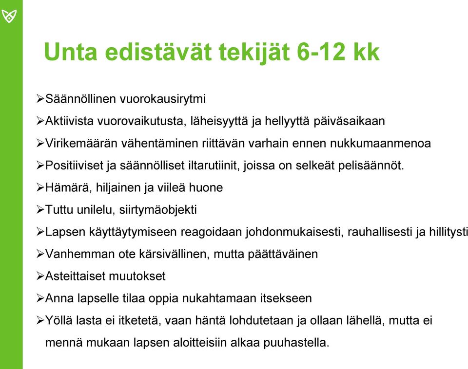 Hämärä, hiljainen ja viileä huone Tuttu unilelu, siirtymäobjekti Lapsen käyttäytymiseen reagoidaan johdonmukaisesti, rauhallisesti ja hillitysti Vanhemman ote