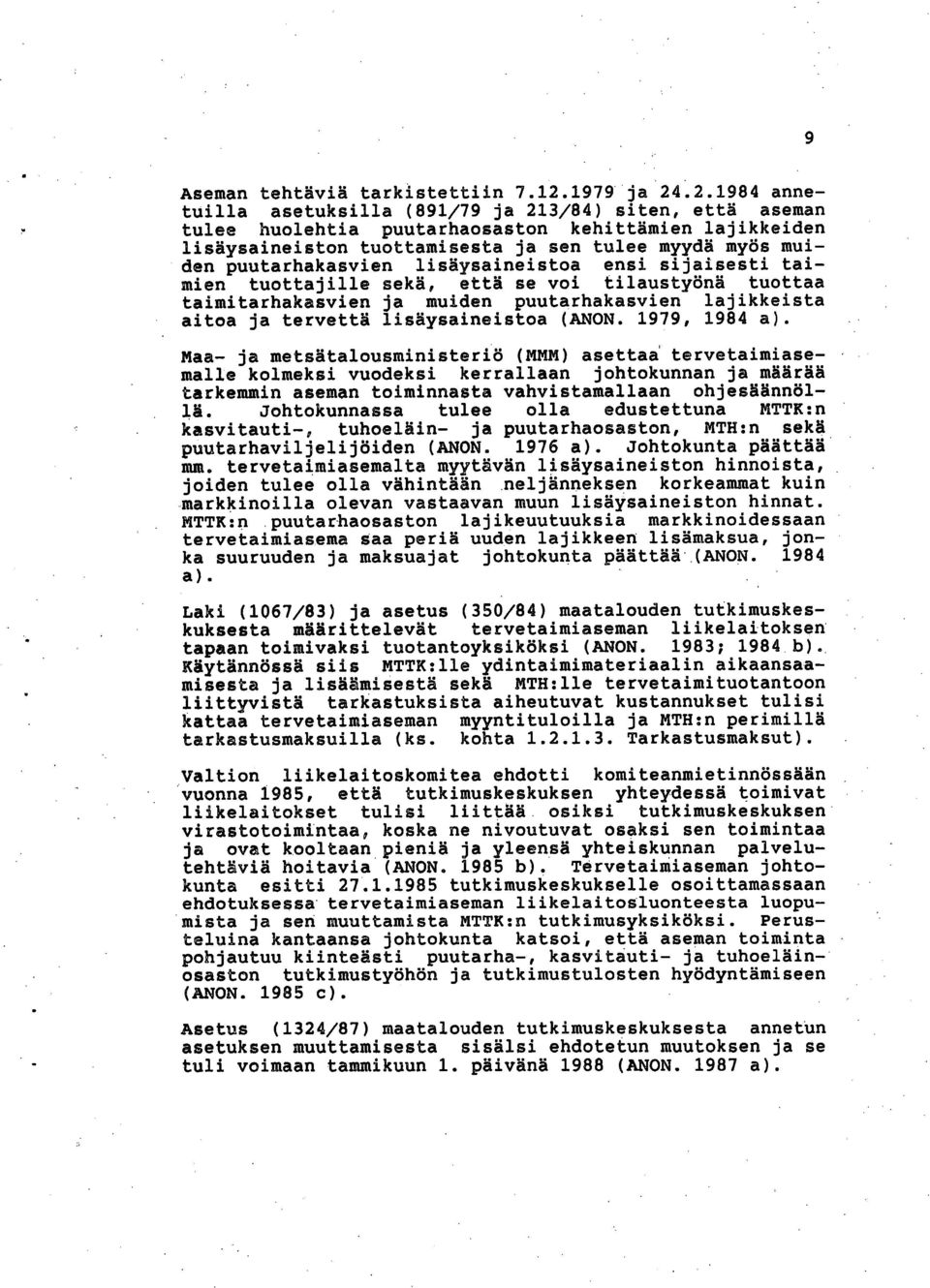 .2.1984 annatuilla asetuksilla (891/79 ja 213/84) siten, että aseman tulee huolehtia puutarhaosaston kehittämien lajikkeiden lisäysaineiston tuottamisesta ja sen tulee myydä myös muiden