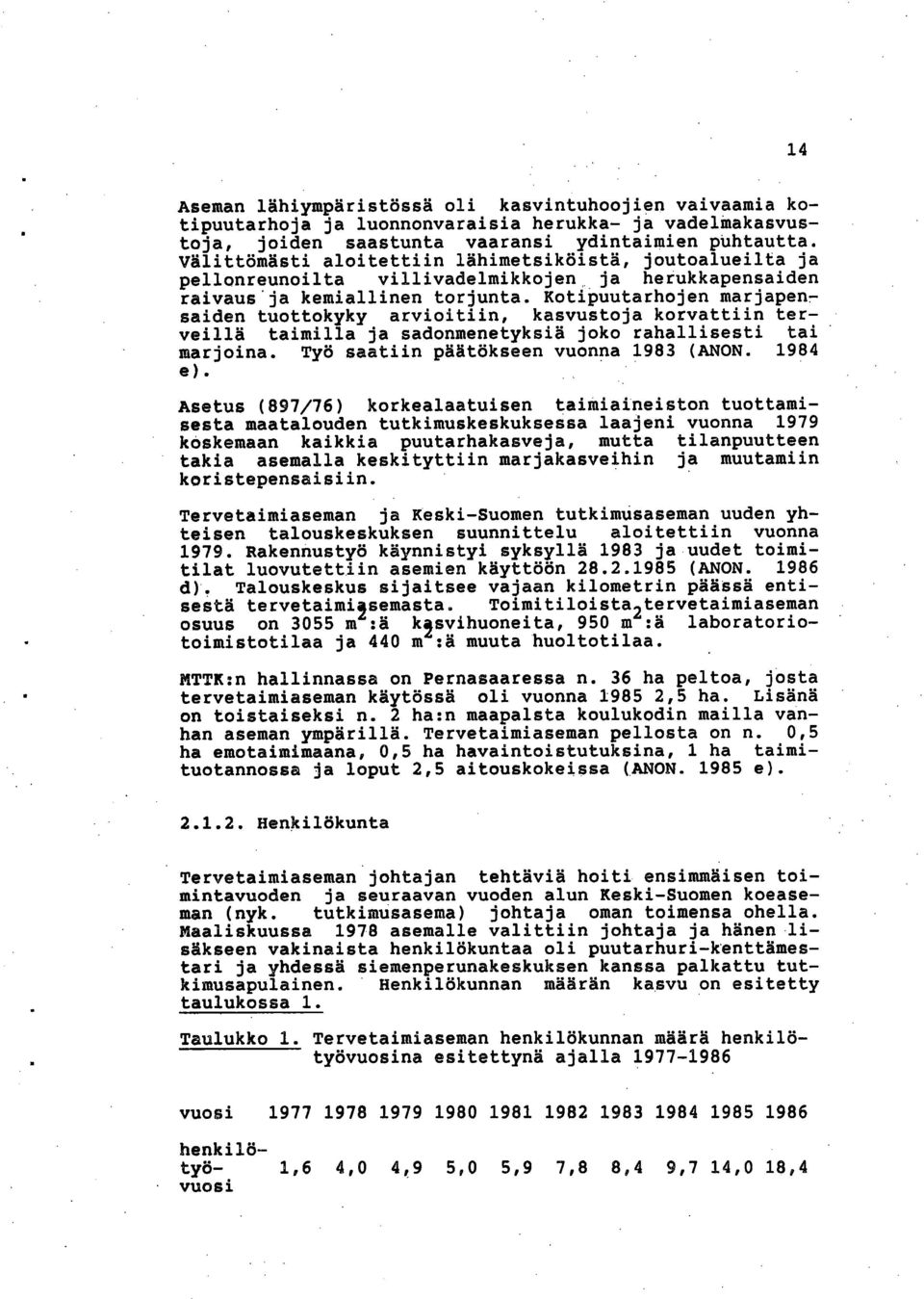 Kotipuutarhojen marjapensaiden tuottokyky arvioitiin, kasvustoja korvattiin terveillä taimilla ja sadonmenetyksiä joko rahallisesti tai marjoina. Työ saatiin päätökseen vuonna 1983 (AO. 1984 e).