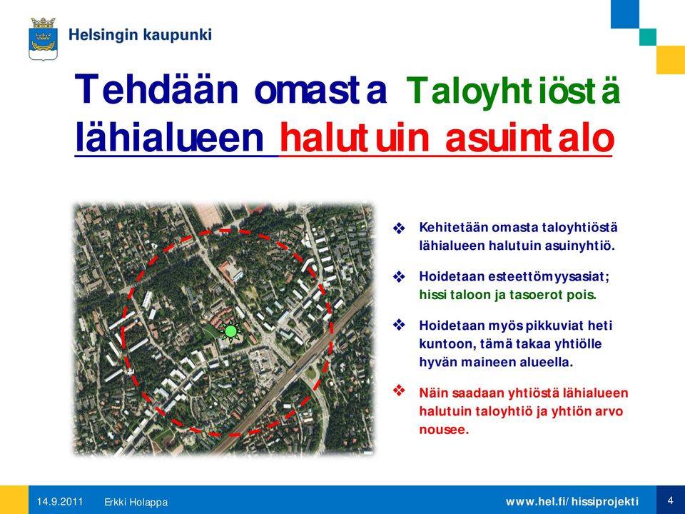 Hoidetaan esteettömyysasiat; hissi taloon ja tasoerot pois.