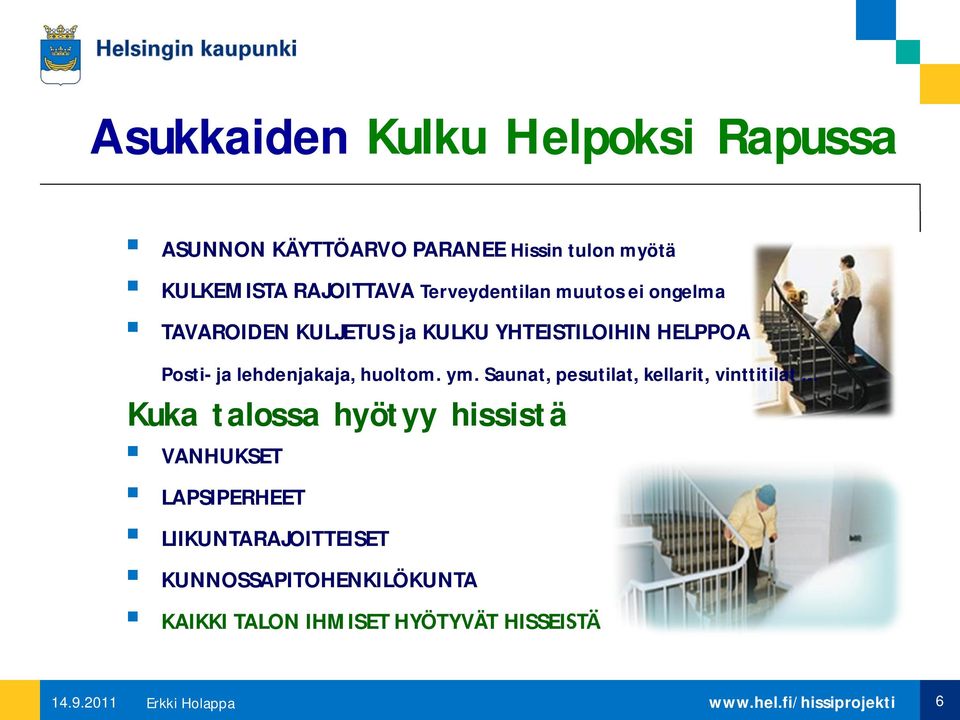 lehdenjakaja, huoltom. ym. Saunat, pesutilat, kellarit, vinttitilat.