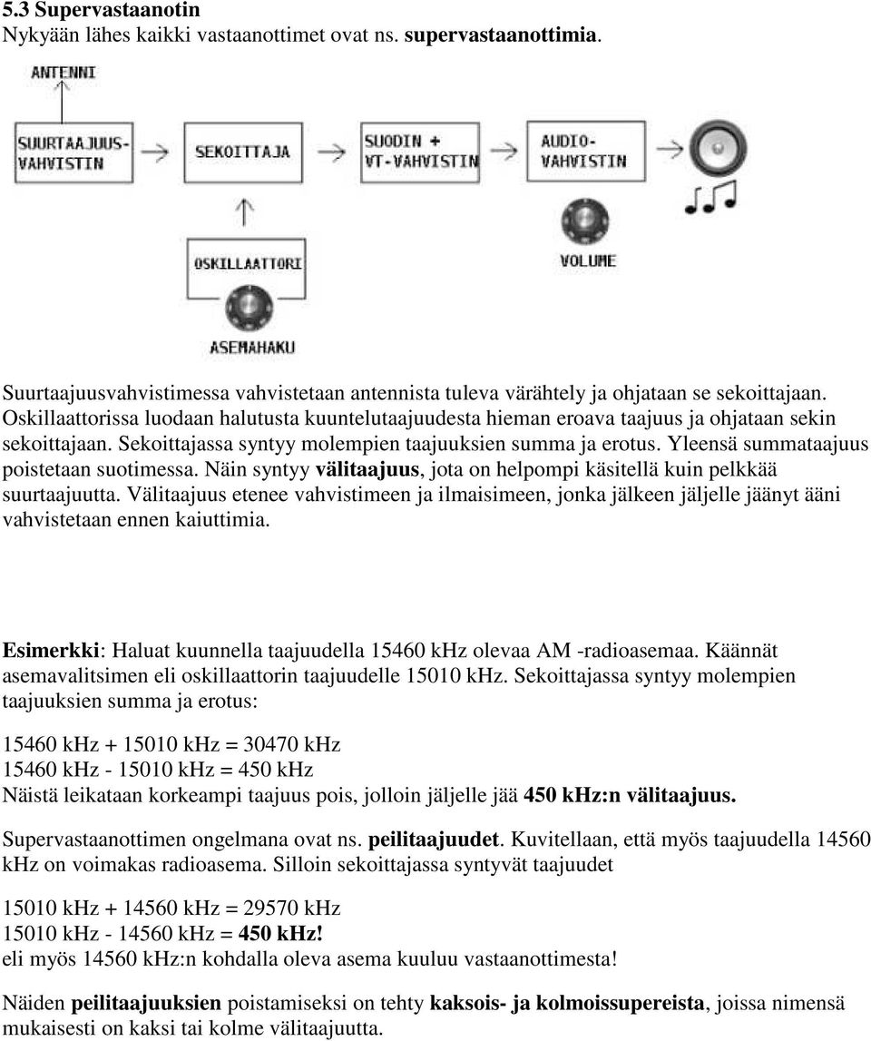 Yleensä summataajuus poistetaan suotimessa. Näin syntyy välitaajuus, jota on helpompi käsitellä kuin pelkkää suurtaajuutta.