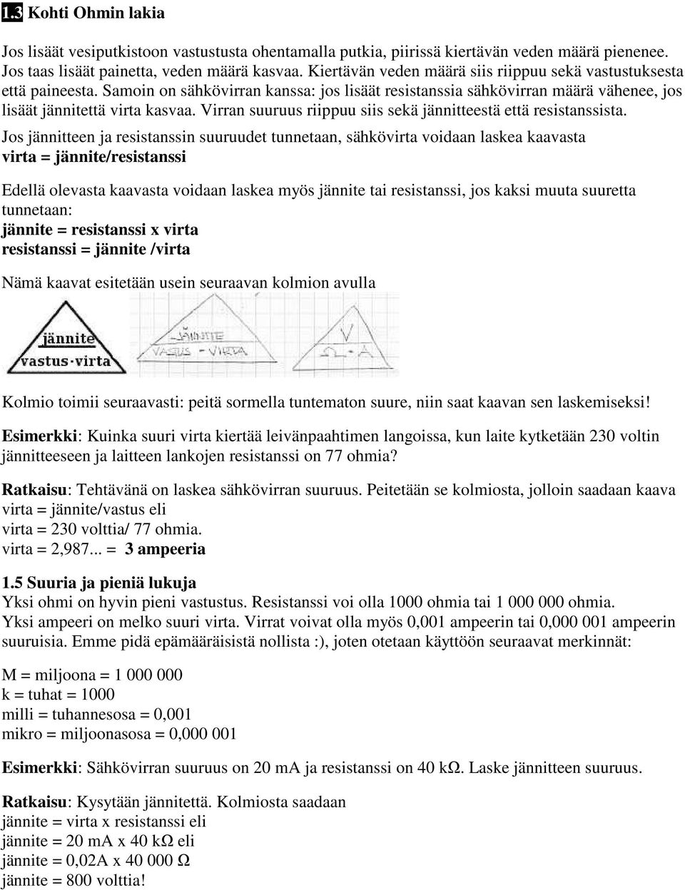 Virran suuruus riippuu siis sekä jännitteestä että resistanssista.