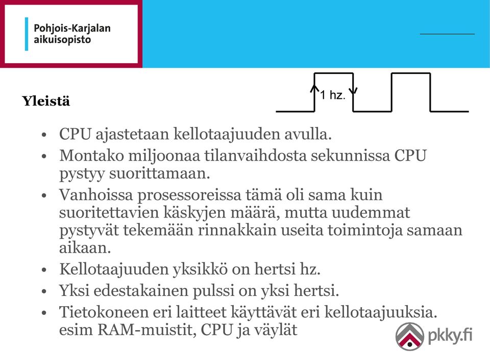 Vanhoissa prosessoreissa tämä oli sama kuin suoritettavien käskyjen määrä, mutta uudemmat pystyvät tekemään