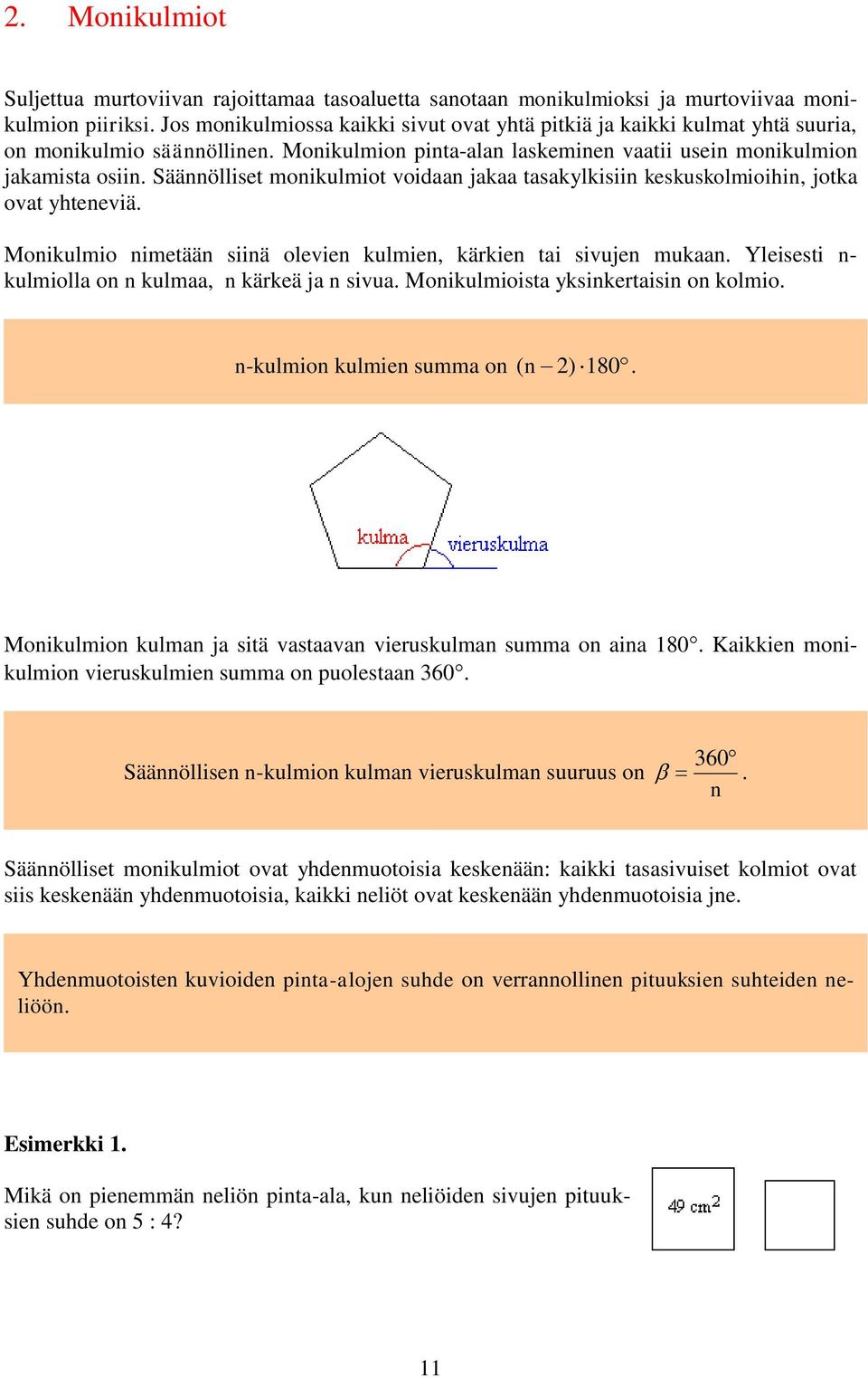 Säännölliset monikulmiot voidaan jakaa tasakylkisiin keskuskolmioihin, jotka ovat yhteneviä. Monikulmio nimetään siinä olevien kulmien, kärkien tai sivujen mukaan.