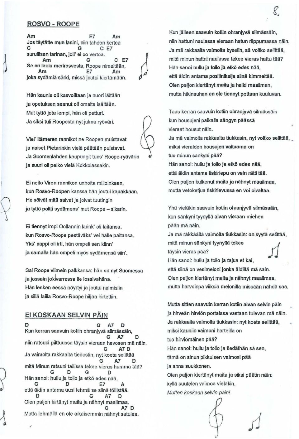 Mut tytto jota lempí, han olí petturi. Ja siksi tuli Roopesta nyt julma ryovari. Viel' itameren rannikot ne Roopen muistavat ja naiset Pietarinkin viela paataan puistavat.