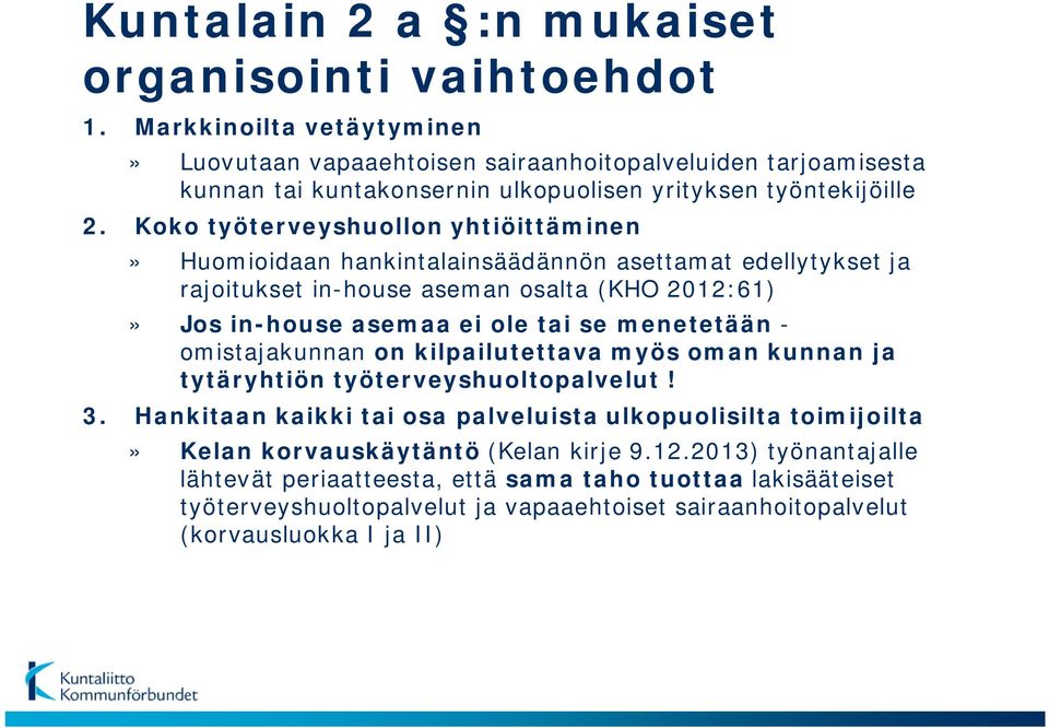 Koko työterveyshuollon yhtiöittäminen» Huomioidaan hankintalainsäädännön asettamat edellytykset ja rajoitukset in-house aseman osalta (KHO 2012:61)» Jos in-house asemaa ei ole tai se menetetään