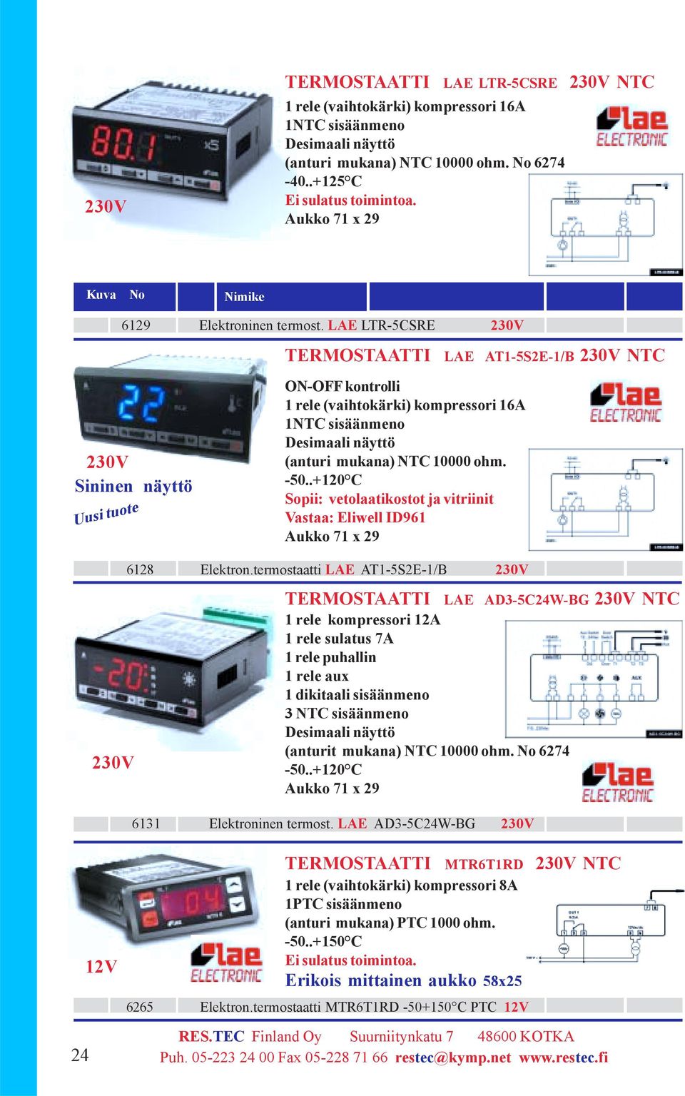 LAE LTR-5CSRE 230V TERMOSTAATTI LAE AT-5S2E-/B 230V NTC ON-OFF kontrolli rele (vaihtokärki) kompressori 6A NTC sisäänmeno Desimaali näyttö (anturi mukana) NTC 0000 ohm. -50.