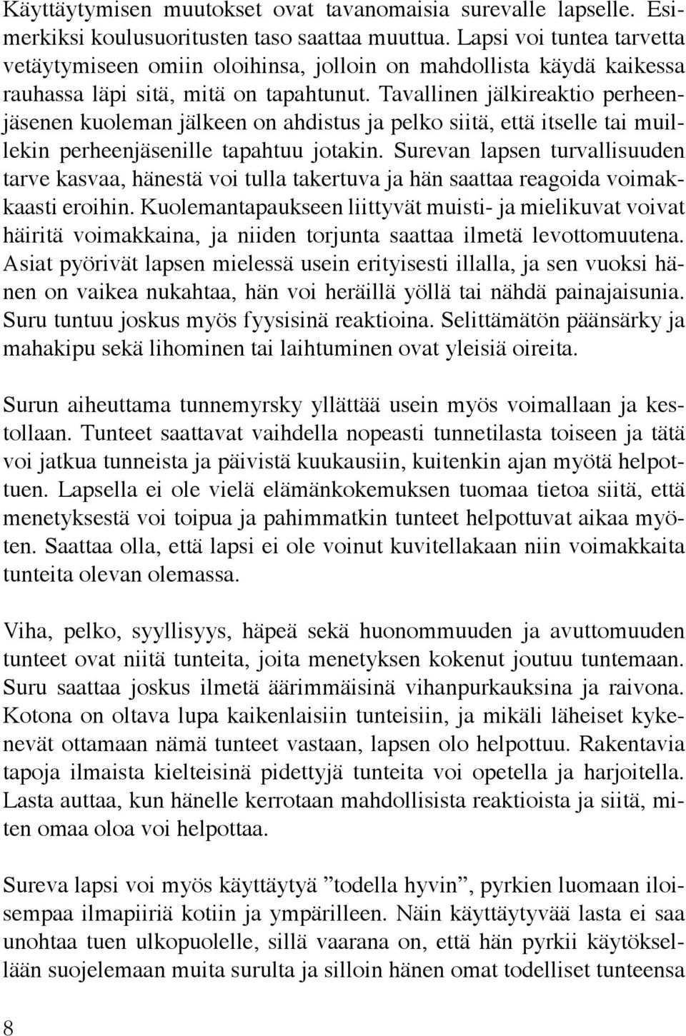 Tavallinen jälkireaktio perheenjäsenen kuoleman jälkeen on ahdistus ja pelko siitä, että itselle tai muillekin perheenjäsenille tapahtuu jotakin.