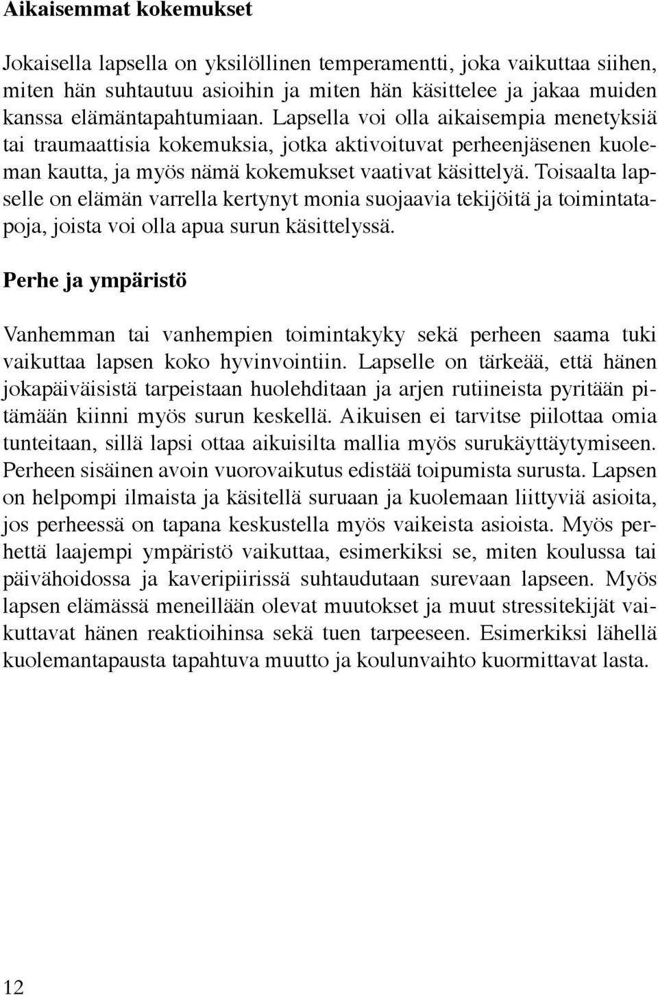 Toisaalta lapselle on elämän varrella kertynyt monia suojaavia tekijöitä ja toimintatapoja, joista voi olla apua surun käsittelyssä.