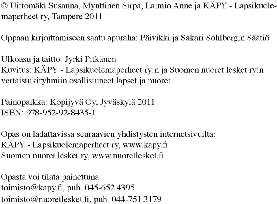 Painopaikka: Kopijyvä Oy, Jyväskylä 2011 ISBN: 978-952-92-8435-1 Opas on ladattavissa seuraavien yhdistysten internetsivuilta: KÄPY - Lapsikuolemaperheet ry, www.