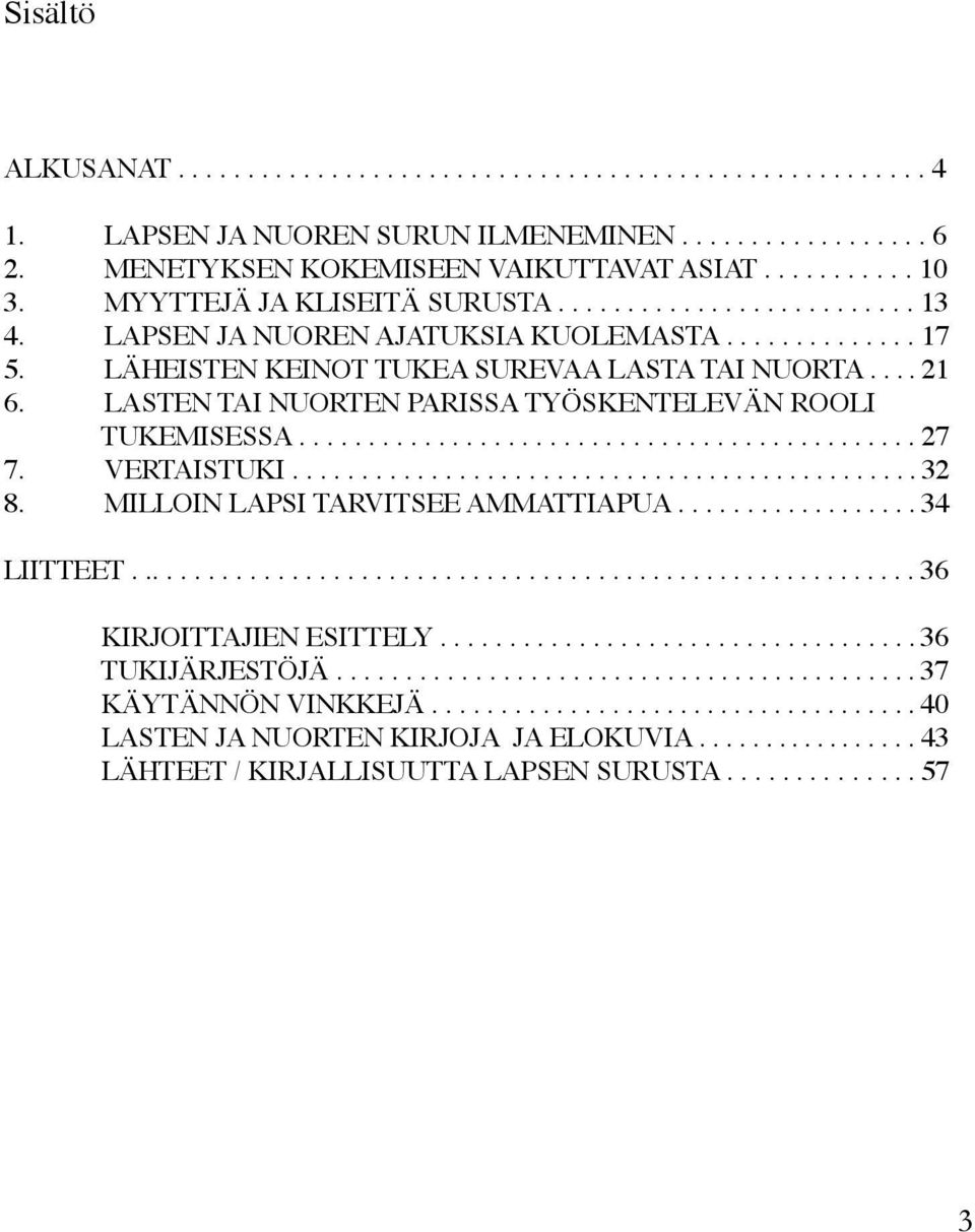 LASTEN TAI NUORTEN PARISSA TYÖSKENTELEVÄN ROOLI TUKEMISESSA............................................. 27 7. VERTAISTUKI.............................................. 32 8.