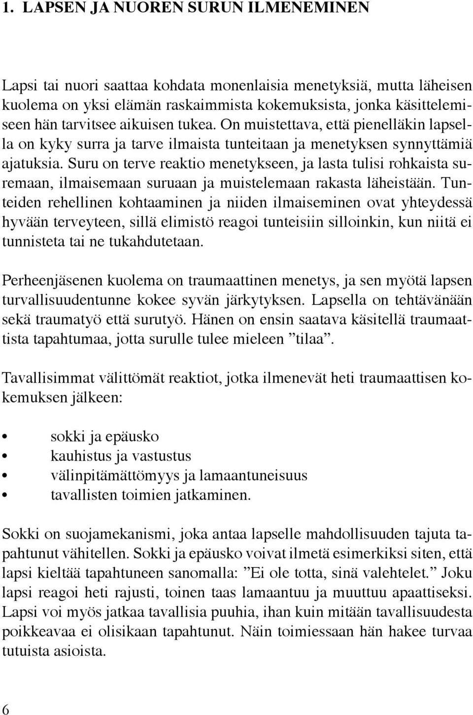 Suru on terve reaktio menetykseen, ja lasta tulisi rohkaista suremaan, ilmaisemaan suruaan ja muistelemaan rakasta läheistään.