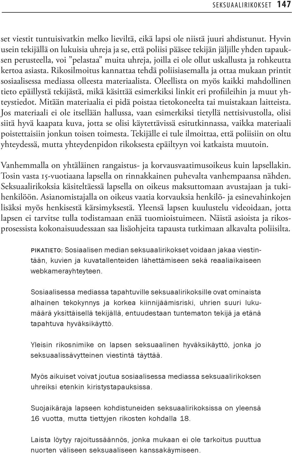 Rikosilmoitus kannattaa tehdä poliisiasemalla ja ottaa mukaan printit sosiaalisessa mediassa olleesta materiaalista.