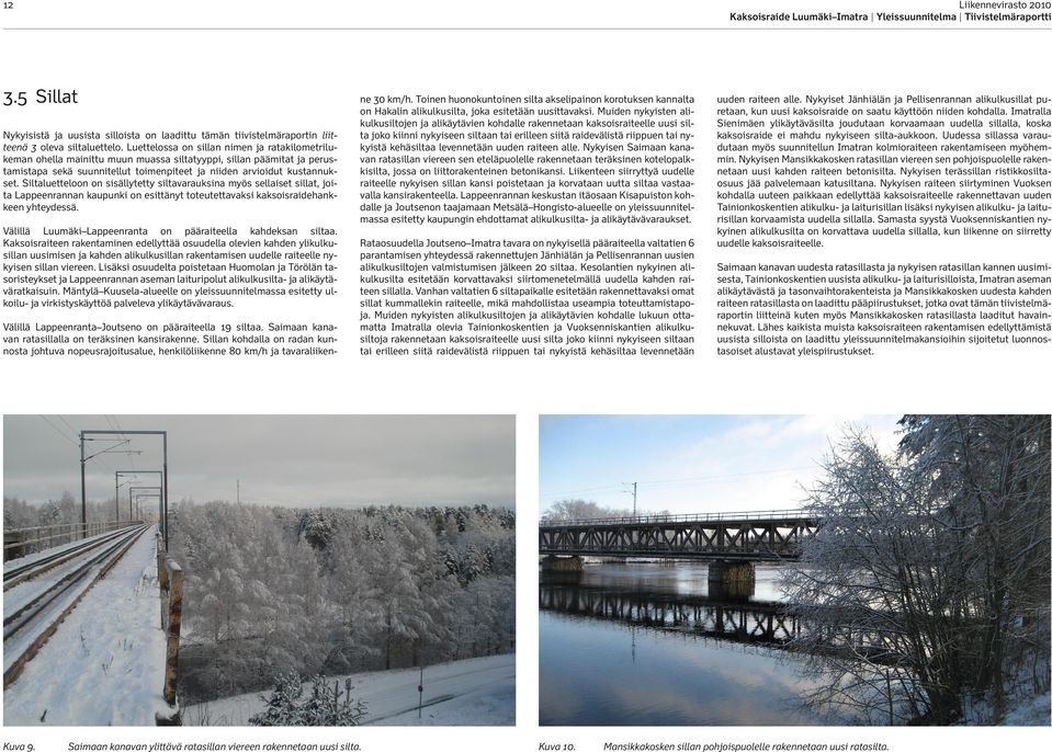 Siltaluetteloon on sisällytetty siltavarauksina myös sellaiset sillat, joita Lappeenrannan kaupunki on esittänyt toteutettavaksi kaksoisraidehankkeen yhteydessä.