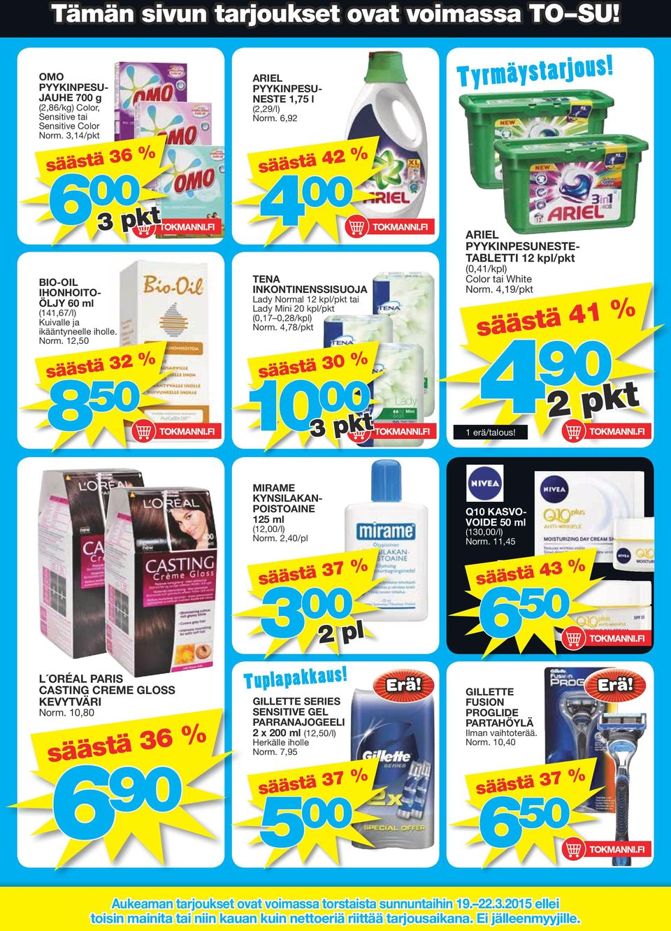 12,50 3 pkt säästä 32 % 8 50 ARIEL PYYKINPESU- NESTE 1,75 l (2,29/l) 6,92 säästä 42 % 4 00 TENA INKONTINENSSISUOJA Lady Normal 1/pkt tai Lady Mini 20 kpl/pkt (0,17 0,28/kpl) 4,78/pkt säästä 30 % 3