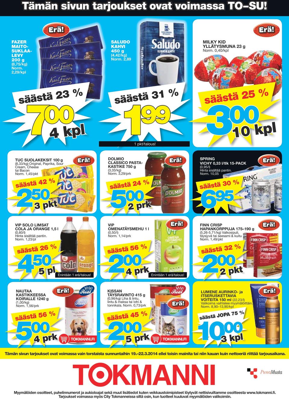 säästä 25 % 10 kpl TUC SUOLAKEKSIT 100 g (8,33/kg) Original, Paprika, Sour Cream, Cheese tai Bacon 1,45/pkt säästä 42 % 2 50 3 pkt DOLMIO CLASSICO PASTA- KASTIKE 750 g (3,33/kg) 3,29/prk säästä 24 %