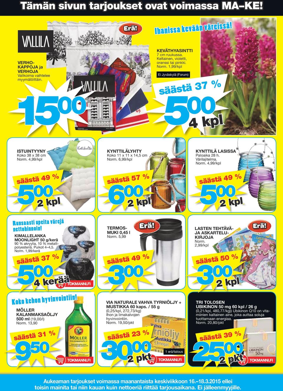 1,99/kpl Ei Jyväskylä (Forum) säästä 37 % 4 kpl ISTUINTYYNY Koko 38 x 38 cm 4,99/kpl KYNTTILÄLYHTY Koko 11 x 11 x 14,5 cm 6,99/kpl KYNTTILÄ LASISSA Paloaika 28 h. Värilajitelma.