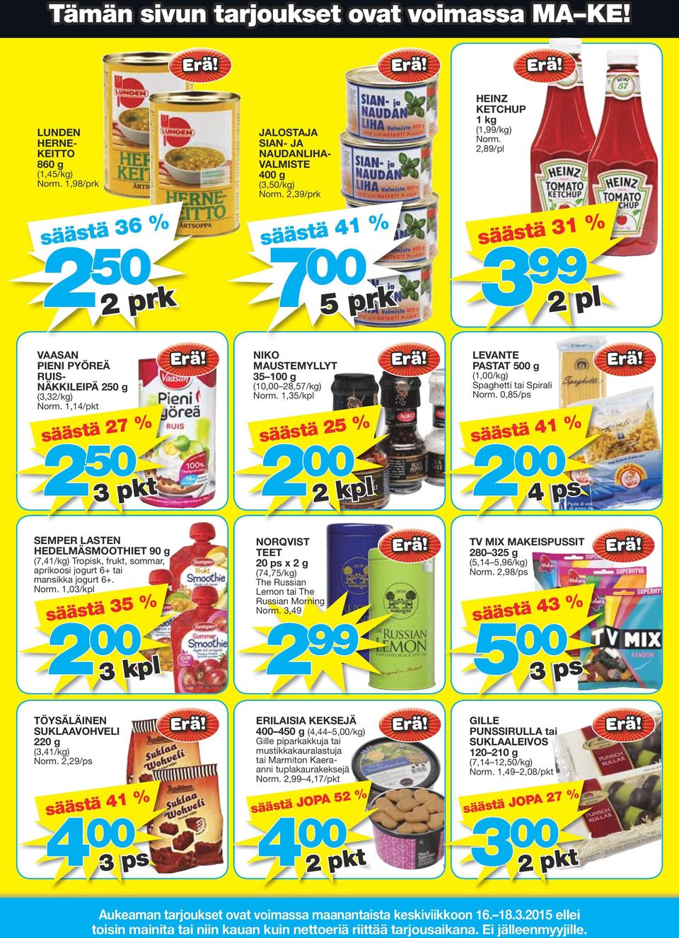 säästä 31 % 3 99 2 pl VAASAN PIENI PYÖREÄ RUIS- NÄKKILEIPÄ 250 g (3,32/kg) 1,14/pkt säästä 27 % 2 50 3 pkt NIKO MAUSTEMYLLYT 35 100 g (10,00 28,57/kg) 1,35/kpl säästä 25 % LEVANTE PASTAT 500 g