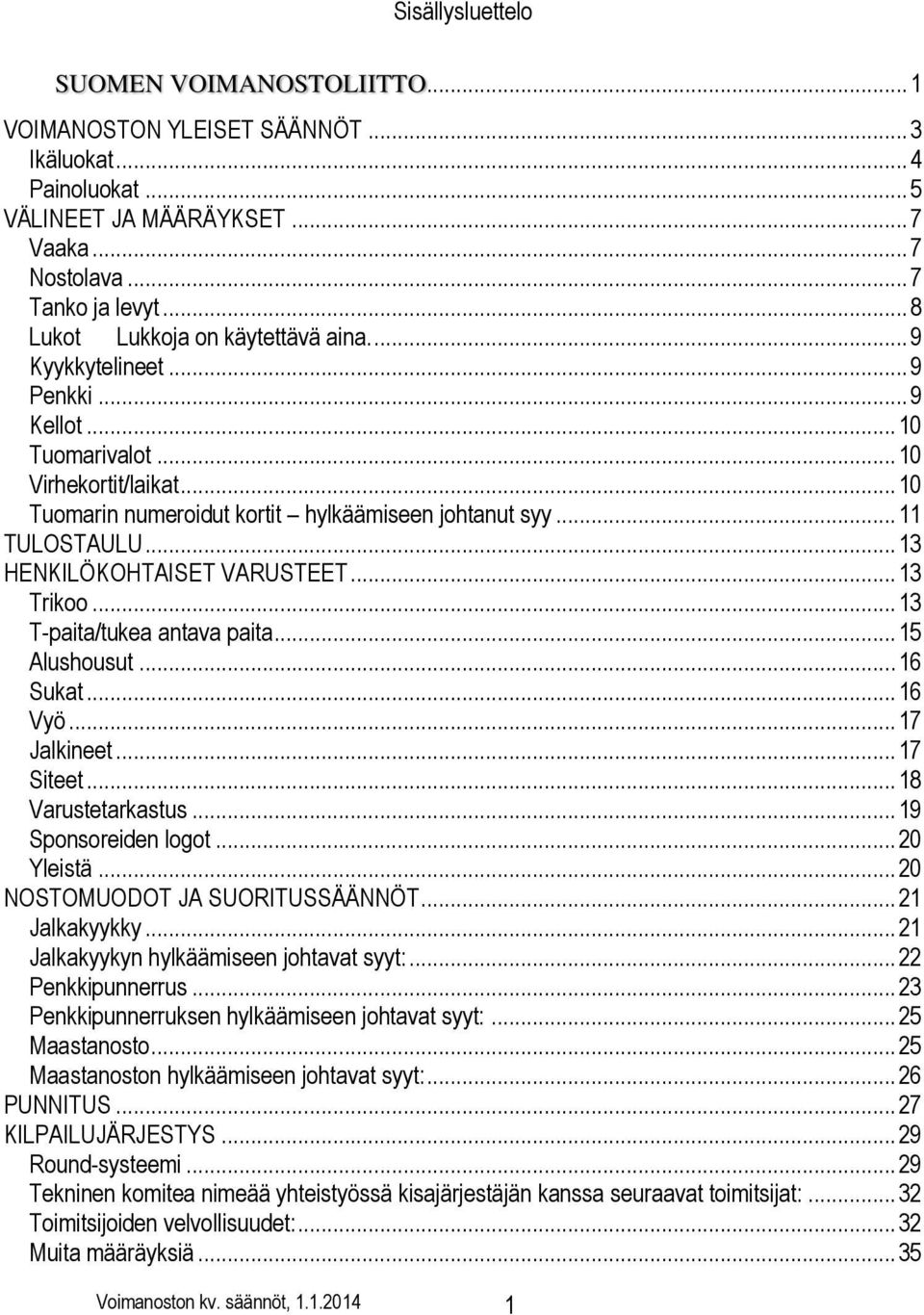 .. 11 TULOSTAULU... 13 HENKILÖKOHTAISET VARUSTEET... 13 Trikoo... 13 T-paita/tukea antava paita... 15 Alushousut... 16 Sukat... 16 Vyö... 17 Jalkineet... 17 Siteet... 18 Varustetarkastus.