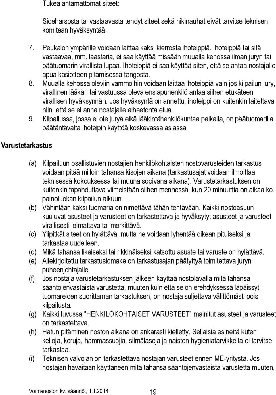 Ihoteippiä ei saa käyttää siten, että se antaa nostajalle apua käsiotteen pitämisessä tangosta. 8.