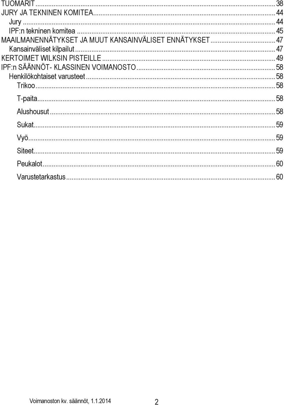 .. 47 KERTOIMET WILKSIN PISTEILLE... 49 IPF:n SÄÄNNÖT- KLASSINEN VOIMANOSTO... 58 Henkilökohtaiset varusteet.