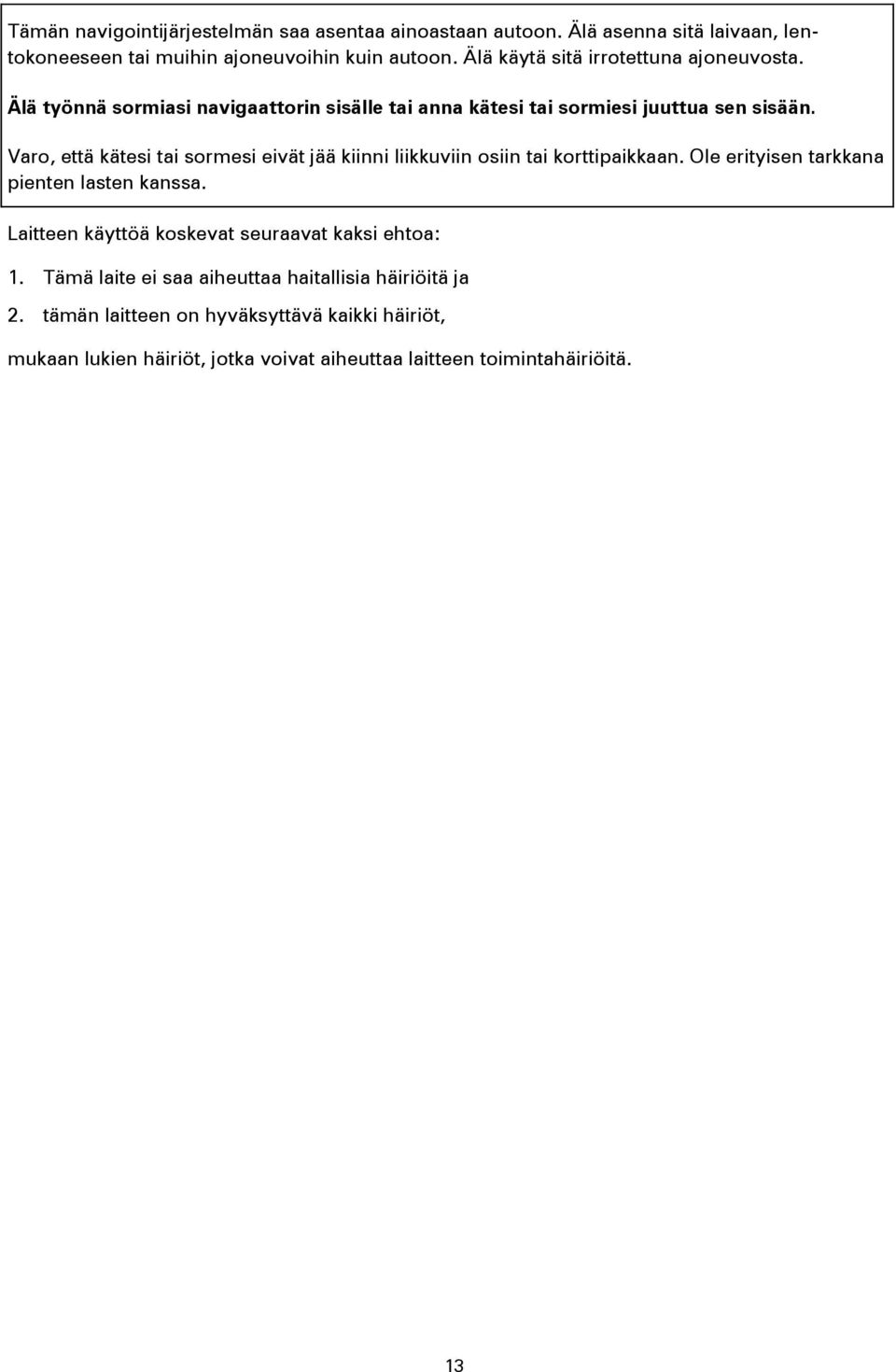 Varo, että kätesi tai sormesi eivät jää kiinni liikkuviin osiin tai korttipaikkaan. Ole erityisen tarkkana pienten lasten kanssa.