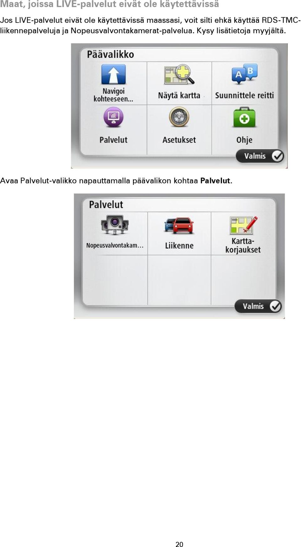 RDS-TMCliikennepalveluja ja Nopeusvalvontakamerat-palvelua.