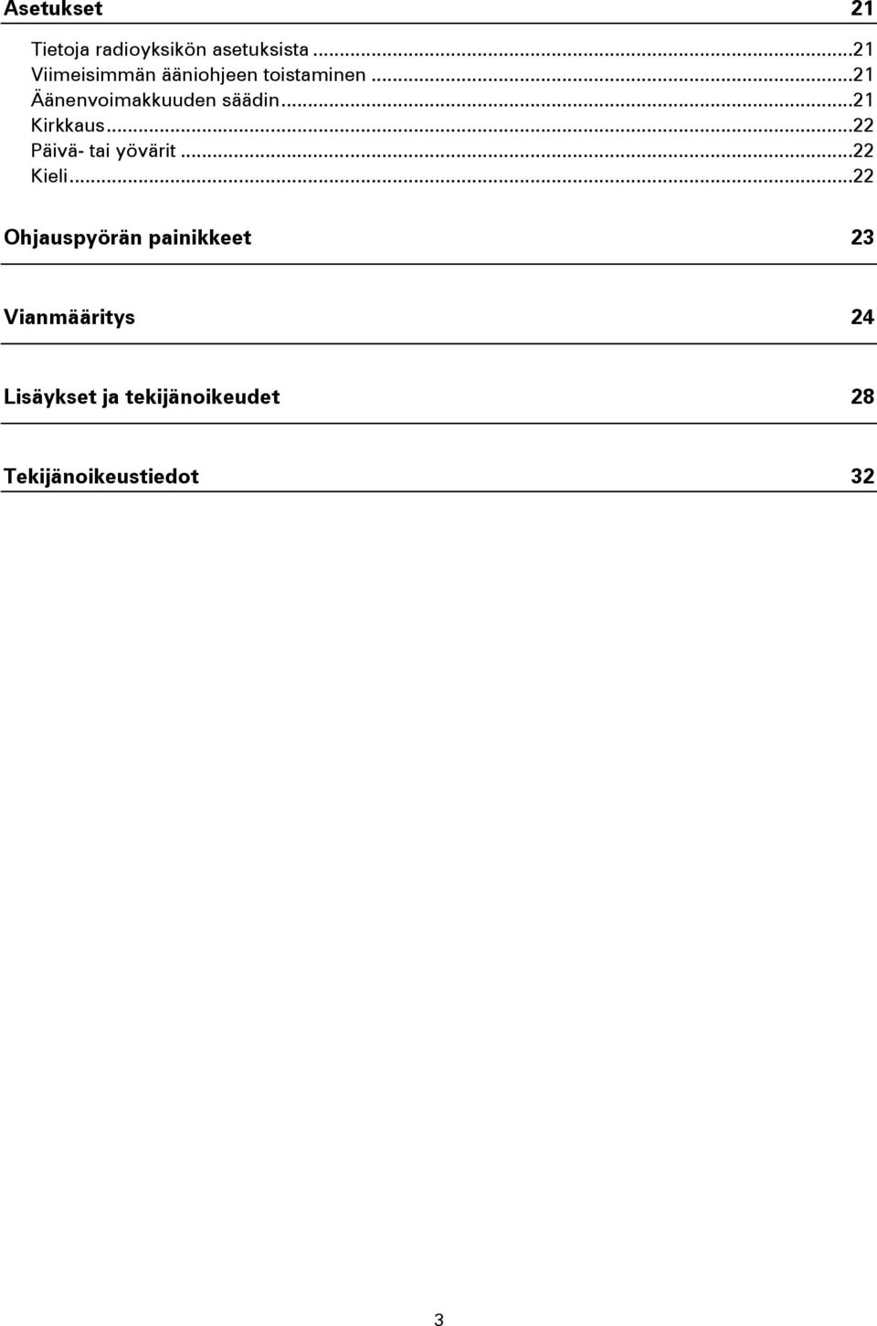 .. 21 Äänenvoimakkuuden säädin... 21 Kirkkaus... 22 Päivä- tai yövärit.