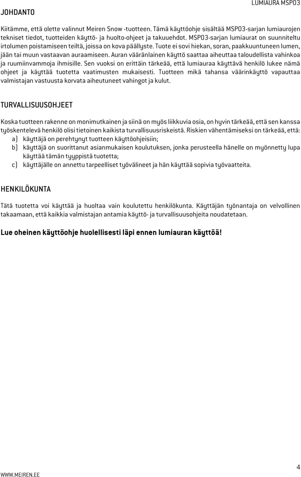 Auran vääränlainen käyttö saattaa aiheuttaa taloudellista vahinkoa ja ruumiinvammoja ihmisille.